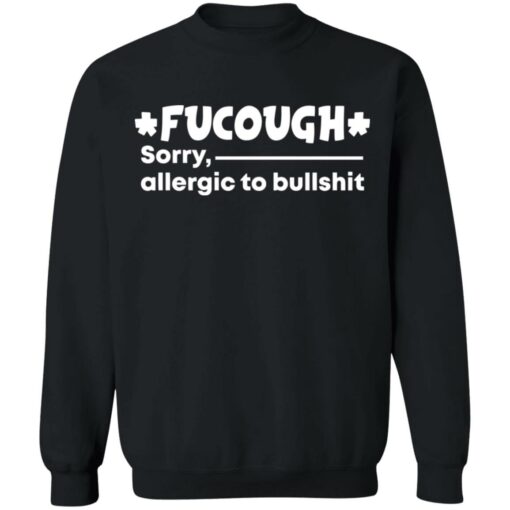 Fucough sorry allergic to bullshit shirt $19.95