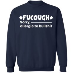 Fucough sorry allergic to bullshit shirt $19.95