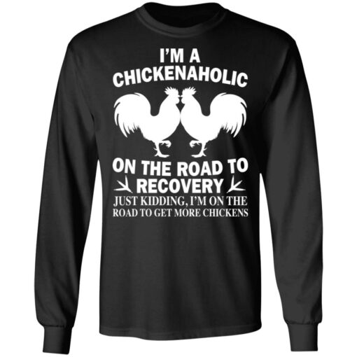 I'm a chickenaholic on the road to recovery just kidding shirt $19.95