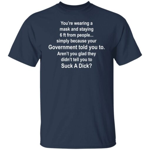 You're wearing a mask and staying 6ft from people simply shirt $19.95