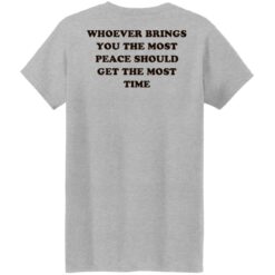 Whoever brings you the most peace should get the most time shirt $19.95