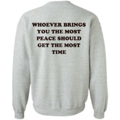 Whoever brings you the most peace should get the most time shirt $19.95