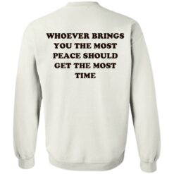 Whoever brings you the most peace should get the most time shirt $19.95