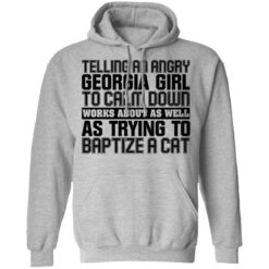 Telling an angry georgia girl to calm down shirt $19.95