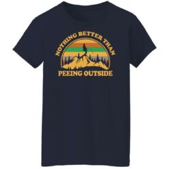 Nothing better than peeing outside shirt $19.95