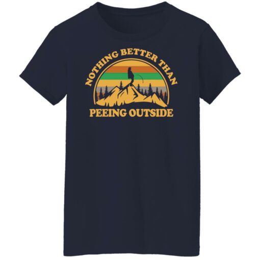 Nothing better than peeing outside shirt $19.95