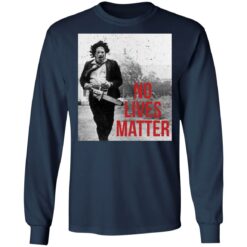 Leatherface no lives matter shirt $19.95