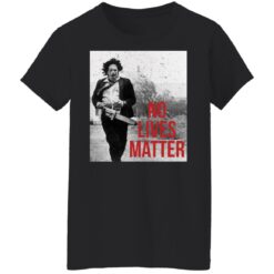 Leatherface no lives matter shirt $19.95