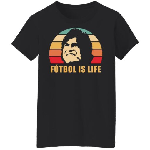 Futbol is life shirt $19.95