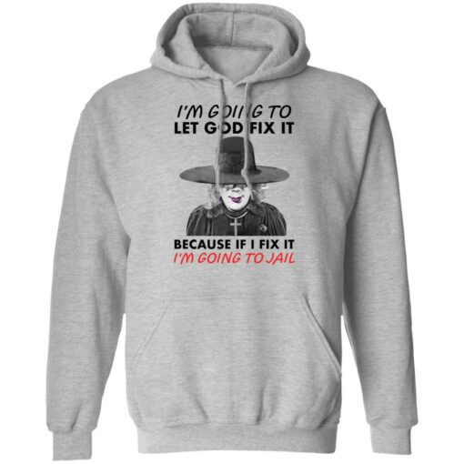Madea i’m going to let god fix it because if i fix it i’m going to jail shirt $19.95