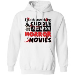 I just want to cuddle and watch horror movies shirt $19.95