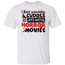 I just want to cuddle and watch horror movies shirt $19.95