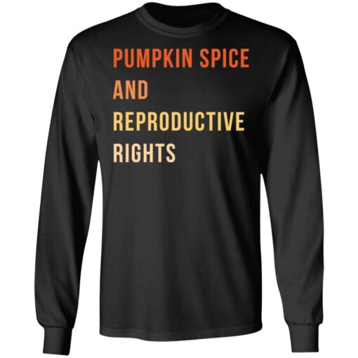 Pumpkin spice and reproductive rights shirt $19.95