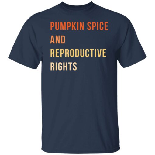 Pumpkin spice and reproductive rights shirt $19.95