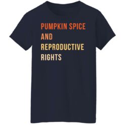 Pumpkin spice and reproductive rights shirt $19.95