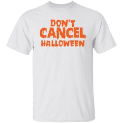 Don’t cancel Halloween shirt $19.95