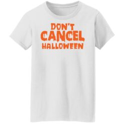 Don’t cancel Halloween shirt $19.95