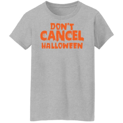 Don’t cancel Halloween shirt $19.95