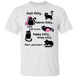 Soft kitty warm kitty little ball of fun happy kitty cat shirt $19.95 redirect09222021000904 6