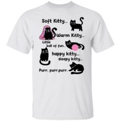 Soft kitty warm kitty little ball of fun happy kitty cat shirt $19.95