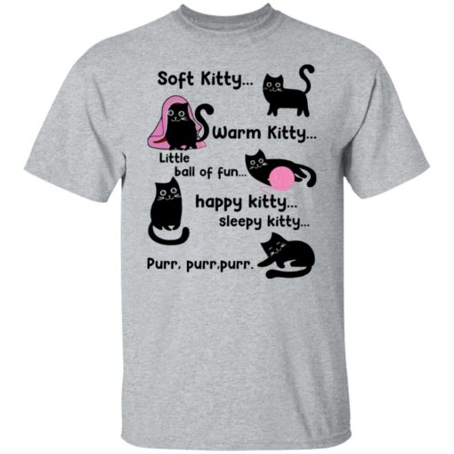 Soft kitty warm kitty little ball of fun happy kitty cat shirt $19.95