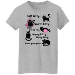 Soft kitty warm kitty little ball of fun happy kitty cat shirt $19.95