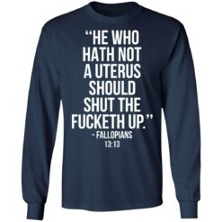 He who hath not a uterus should shut the f*cketh up shirt $19.95