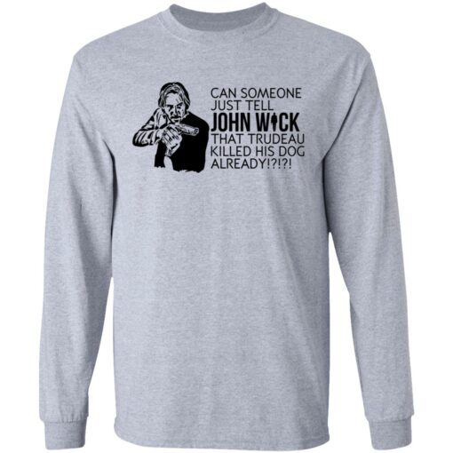 Can someone just tell John Wick that trudeau killed his dog already shirt $19.95 redirect09232021000924