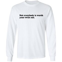 Not everybody is worth your twist out shirt $19.95