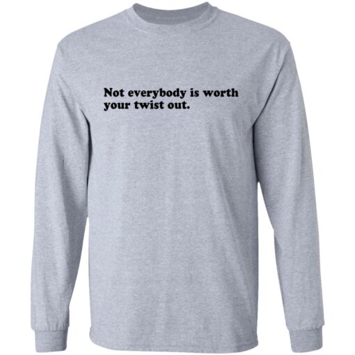 Not everybody is worth your twist out shirt $19.95 redirect09232021020941