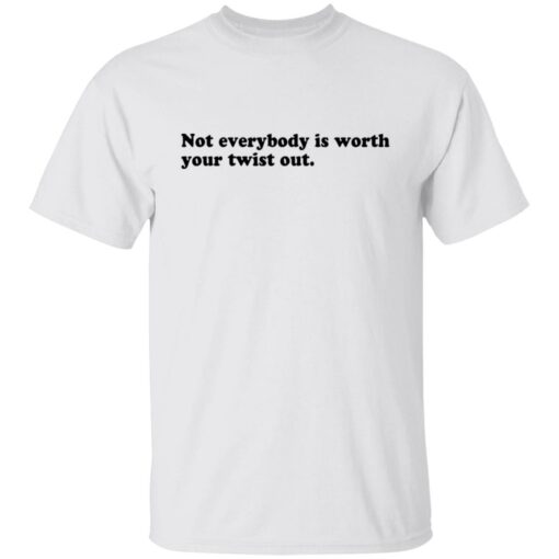 Not everybody is worth your twist out shirt $19.95 redirect09232021020941 6