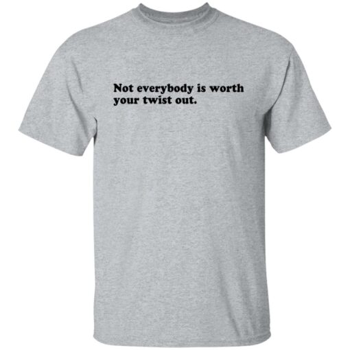 Not everybody is worth your twist out shirt $19.95 redirect09232021020941 7