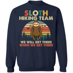 Sloth hiking team we will get there when we get there shirt $19.95