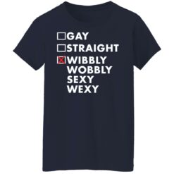 Gay straight wibbly wobbly sexy wexy shirt $19.95