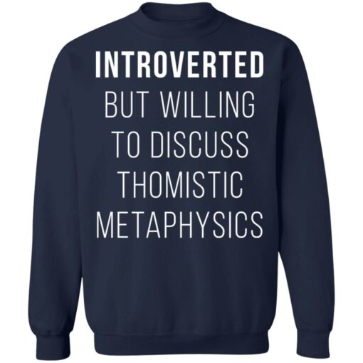 Introverted but willing to discuss thomistic metaphysics shirt $19.95 redirect09242021040931 5