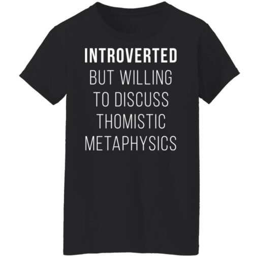 Introverted but willing to discuss thomistic metaphysics shirt $19.95 redirect09242021040931 8