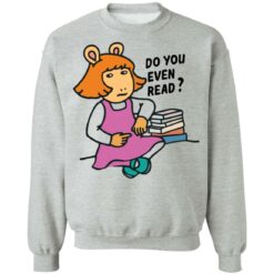 Do you even read DW Read shirt $19.95