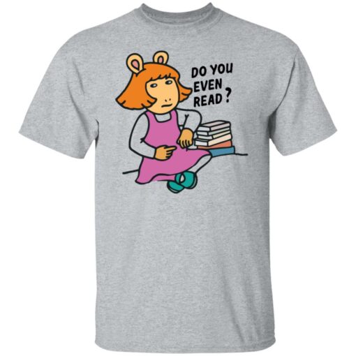 Do you even read DW Read shirt $19.95