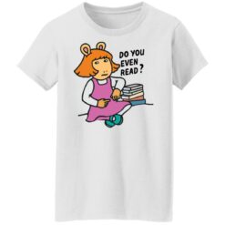 Do you even read DW Read shirt $19.95