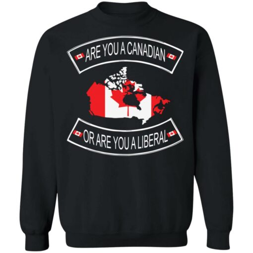 Are you a Canadian or are you a liberal shirt $19.95