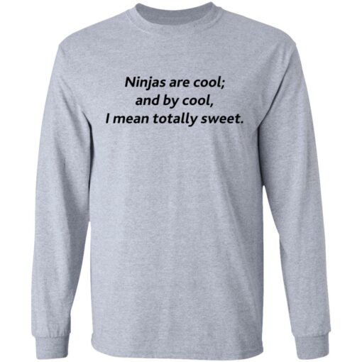 Ninjas are cool and by cool I mean totally sweet shirt $19.95 redirect09262021000932