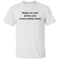 Ninjas are cool and by cool I mean totally sweet shirt $19.95 redirect09262021000932 6