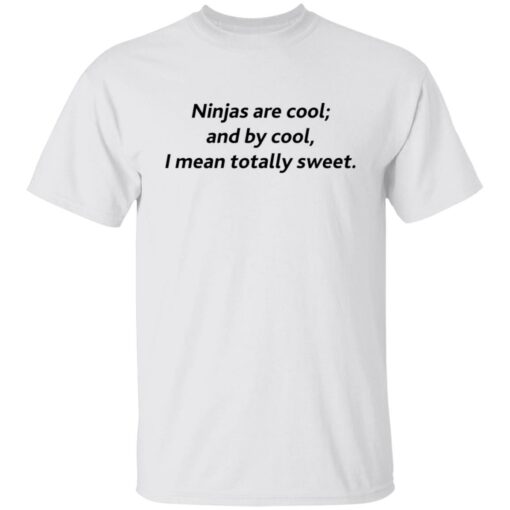 Ninjas are cool and by cool I mean totally sweet shirt $19.95