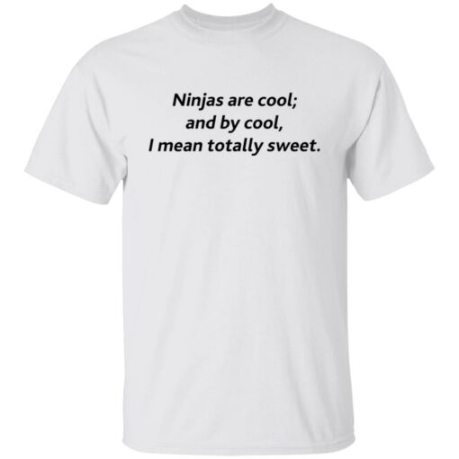 Ninjas are cool and by cool I mean totally sweet shirt $19.95