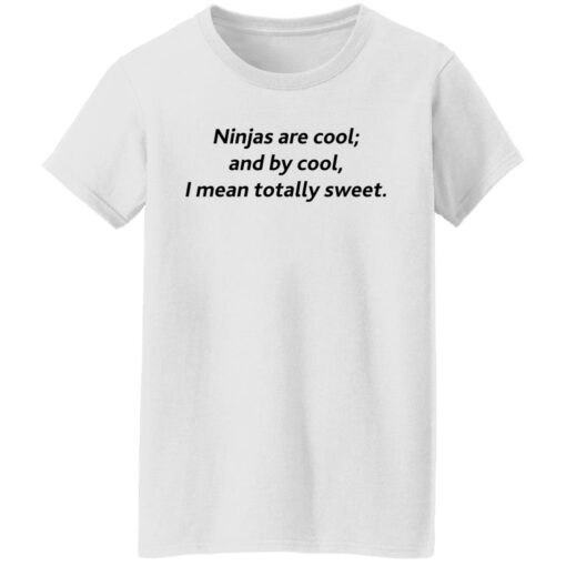 Ninjas are cool and by cool I mean totally sweet shirt $19.95 redirect09262021000933 1