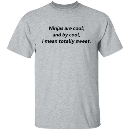 Ninjas are cool and by cool I mean totally sweet shirt $19.95