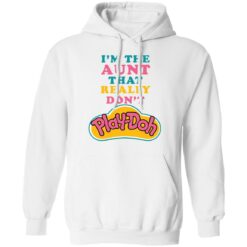 I'm the aunt that really don't Play Doh shirt $19.95