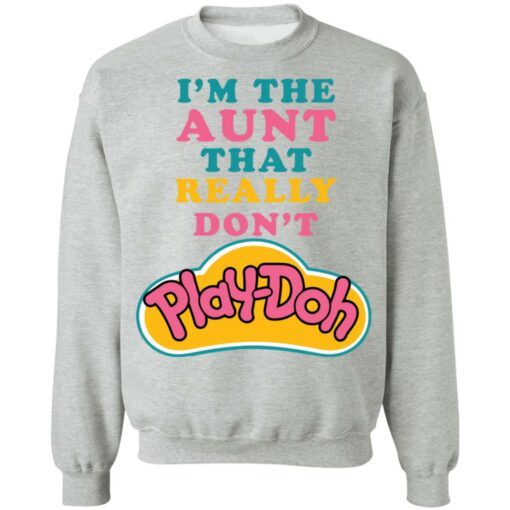 I'm the aunt that really don't Play Doh shirt $19.95