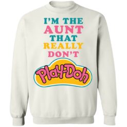 I'm the aunt that really don't Play Doh shirt $19.95