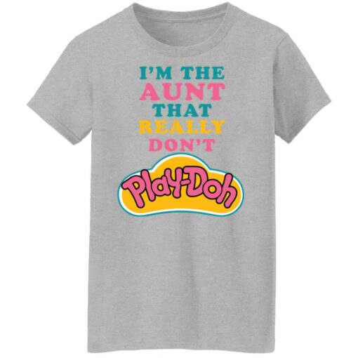 I'm the aunt that really don't Play Doh shirt $19.95